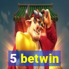 5 betwin